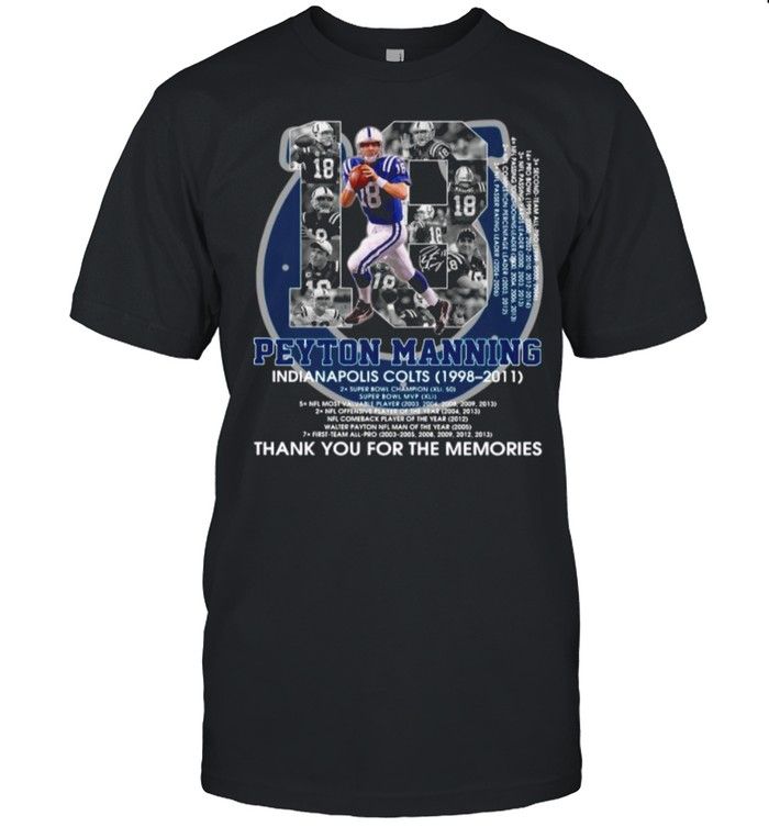 18 Peyton Manning Indianapolis Colts 1998 2011 Signature Thanks For The Memories Unisex T-Shirt