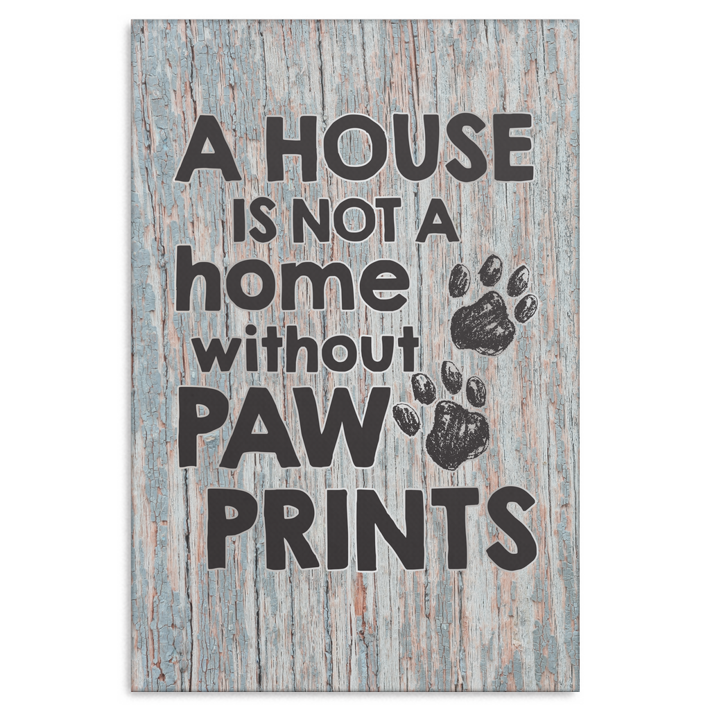 A House is Not a Home Without Paw Prints Canvas Wall Art, Gift For Pet Lover