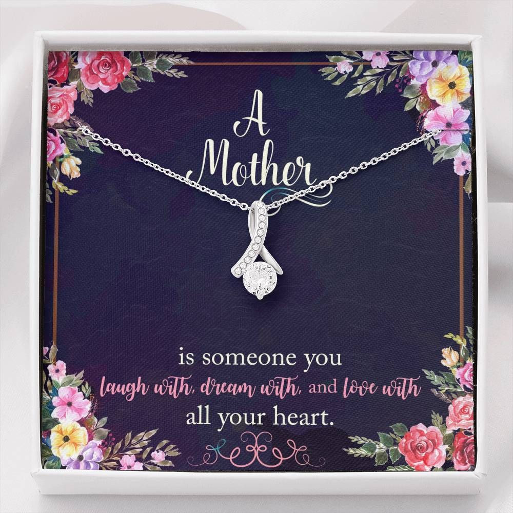 A Mother Is Someone You Laugh With Dream Alluring Beauty Necklace For Mom