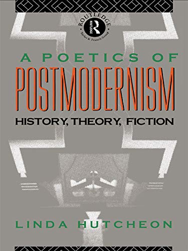 A Poetics of Postmodernism: History, Theory, Fiction (PDF/EPUB Version)