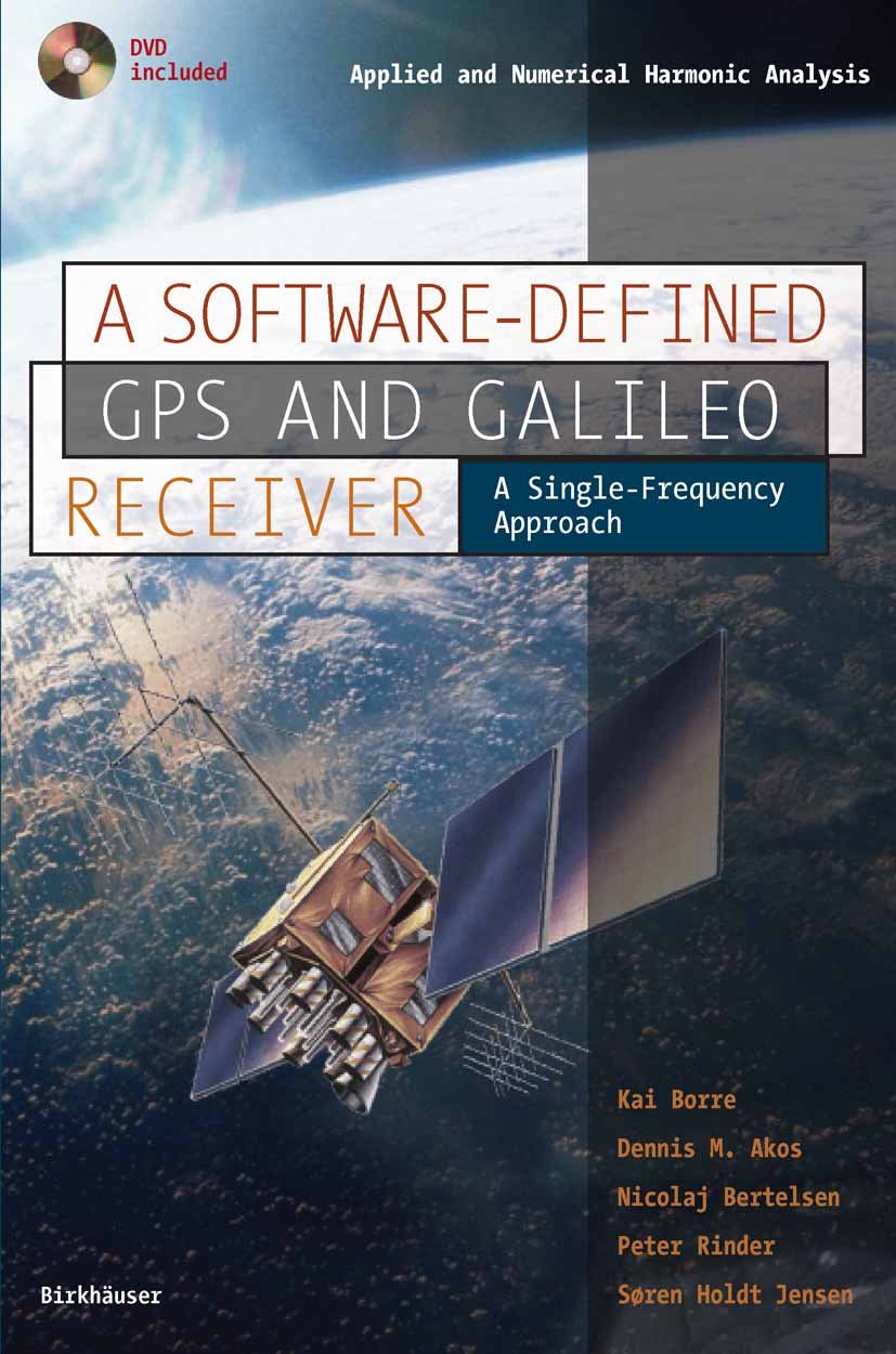 A Software-Defined GPS and Galileo Receiver: A Single-Frequency Approach (Applied and Numerical Harmonic Analysis) (PDF/EPUB Version)