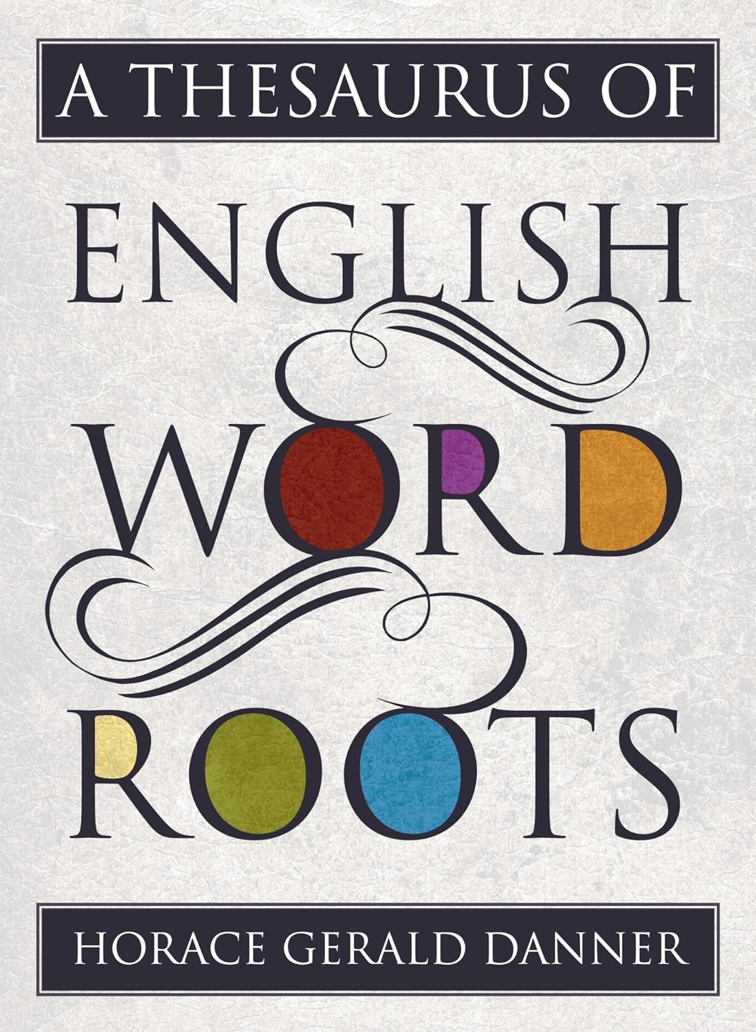 A Thesaurus of English Word Roots (PDF/EPUB Version)