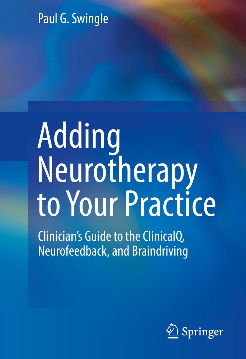 Adding Neurotherapy to Your Practice: Clinician’s Guide to the ClinicalQ, Neurofeedback, and Braindriving (PDF/EPUB Version)