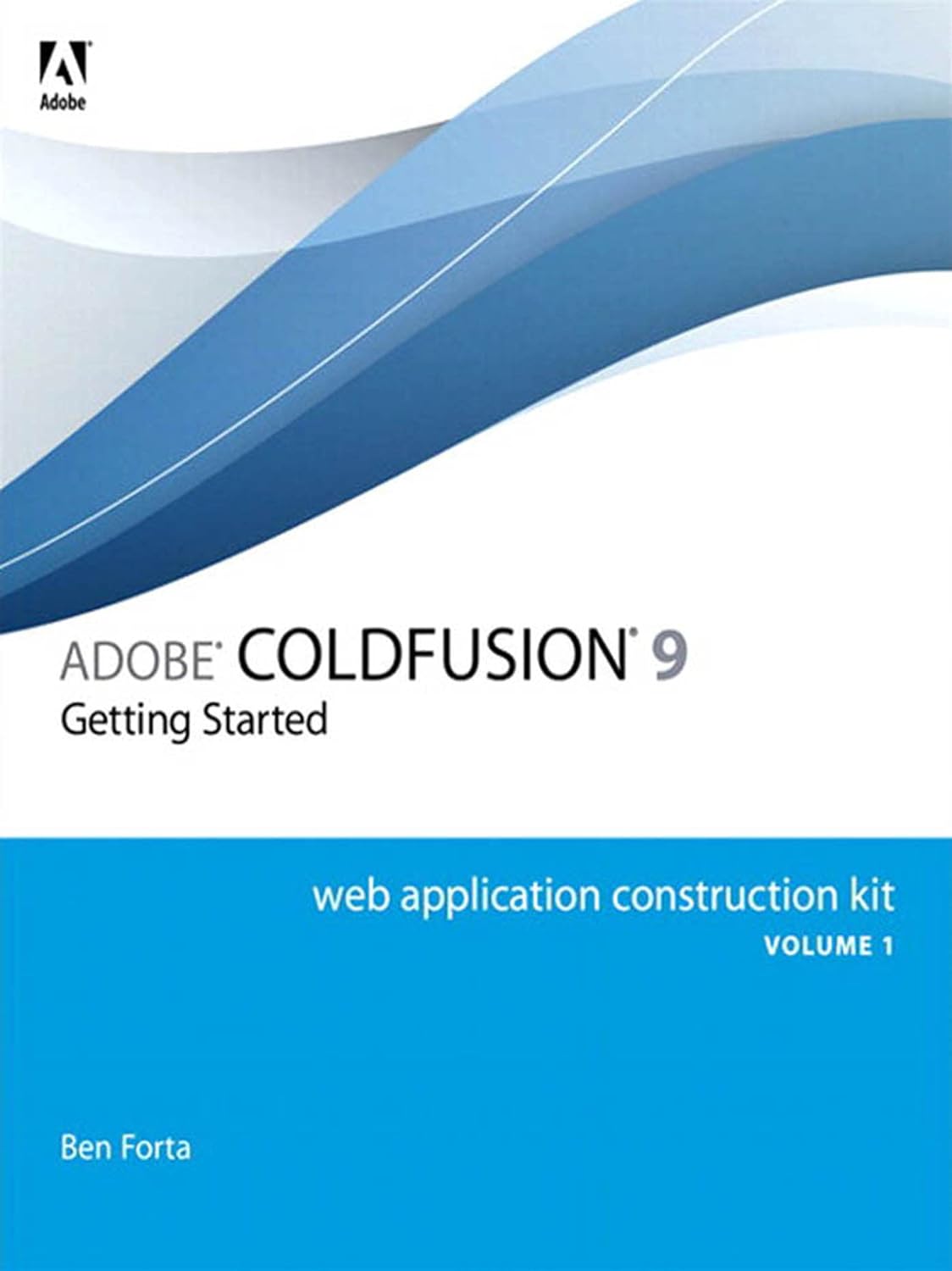 Adobe ColdFusion 9 Web Application Construction Kit, Volume 1: Getting Started (PDF/EPUB Version)