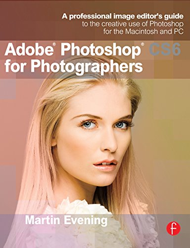 Adobe Photoshop CS6 for Photographers: A professional image editor's guide to the creative use of Photoshop for the Macintosh and PC (PDF/EPUB Version)