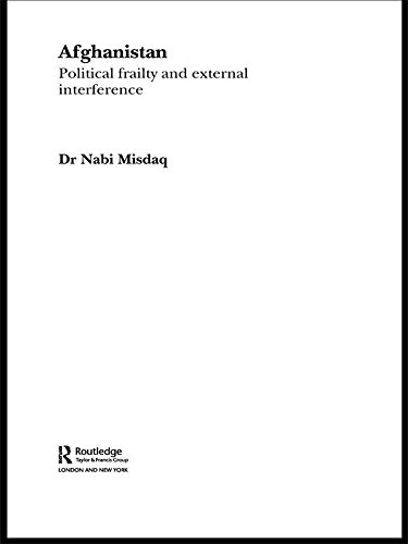 Afghanistan: Political Frailty and External Interference (Routledge Studies in Middle Eastern History Book 6) (PDF/EPUB Version)