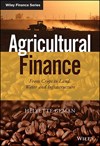 Agricultural Finance: From Crops to Land, Water and Infrastructure (The Wiley Finance Series) (PDF/EPUB Version)
