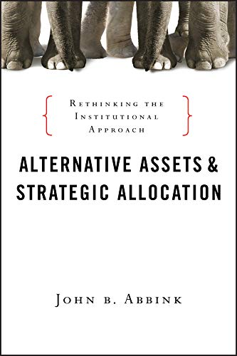 Alternative Assets and Strategic Allocation: Rethinking the Institutional Approach (Bloomberg Book 133) (PDF/EPUB Version)