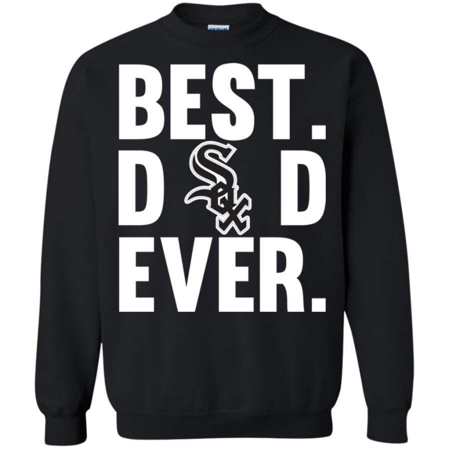 Amazing Best Dad Ever Chicago White Sox shirt Father Day Sweatshirt