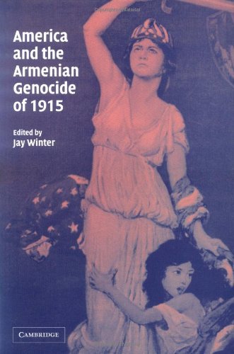 America and the Armenian Genocide of 1915 (Studies in the Social and Cultural History of Modern Warfare Book 15) (PDF/EPUB Version)