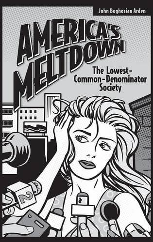 America's Meltdown: The Lowest-Common-Denominator Society (PDF/EPUB Version)