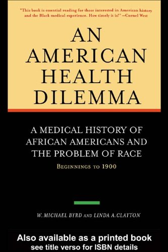 An American Health Dilemma: A Medical History of African Americans and the Problem of Race: Beginnings to 1900 (PDF/EPUB Version)