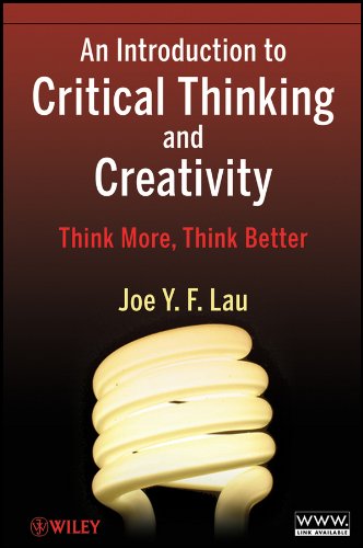 An Introduction to Critical Thinking and Creativity: Think More, Think Better (PDF/EPUB Version)