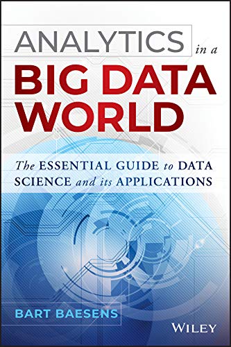 Analytics in a Big Data World: The Essential Guide to Data Science and its Applications (Wiley and SAS Business Series) (PDF/EPUB Version)