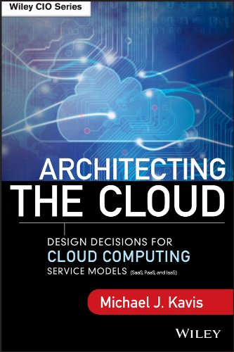 Architecting the Cloud: Design Decisions for Cloud Computing Service Models (SaaS, PaaS, and IaaS) (Wiley CIO) (PDF/EPUB Version)