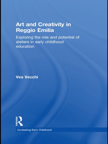Art and Creativity in Reggio Emilia: Exploring the Role and Potential of Ateliers in Early Childhood Education (Contesting Early Childhood) (PDF/EPUB Version)