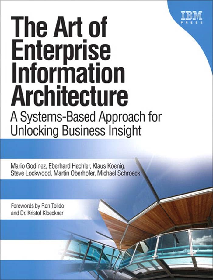 Art of Enterprise Information Architecture, The: A Systems-Based Approach for Unlocking Business Insight (PDF/EPUB Version)