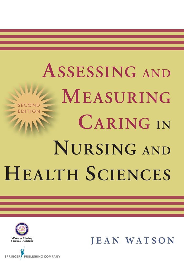 Assessing and Measuring Caring in Nursing and Health Science: Second Edition (Watson, Assessing and Measuring Caring in Nursing and Health Science) (PDF/EPUB Version)