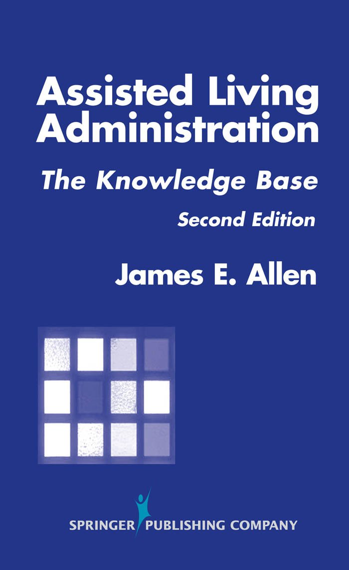 Assisted Living Administration: The Knowledge Base, Second Edition (PDF/EPUB Version)