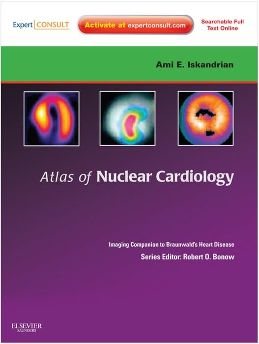 Atlas of Nuclear Cardiology: Imaging Companion to Braunwald's Heart Disease E-Book: Expert Consult - Online and Print (Imaging Techniques to Braunwald's Heart Disease) (PDF/EPUB Version)