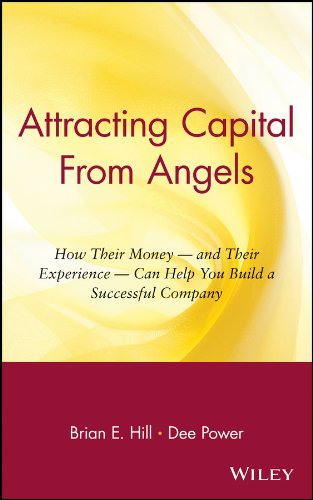 Attracting Capital From Angels: How Their Money - and Their Experience - Can Help You Build a Successful Company (PDF/EPUB Version)