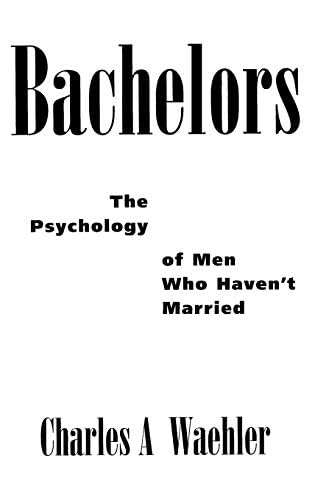 Bachelors: The Psychology of Men Who Haven't Married (PDF/EPUB Version)