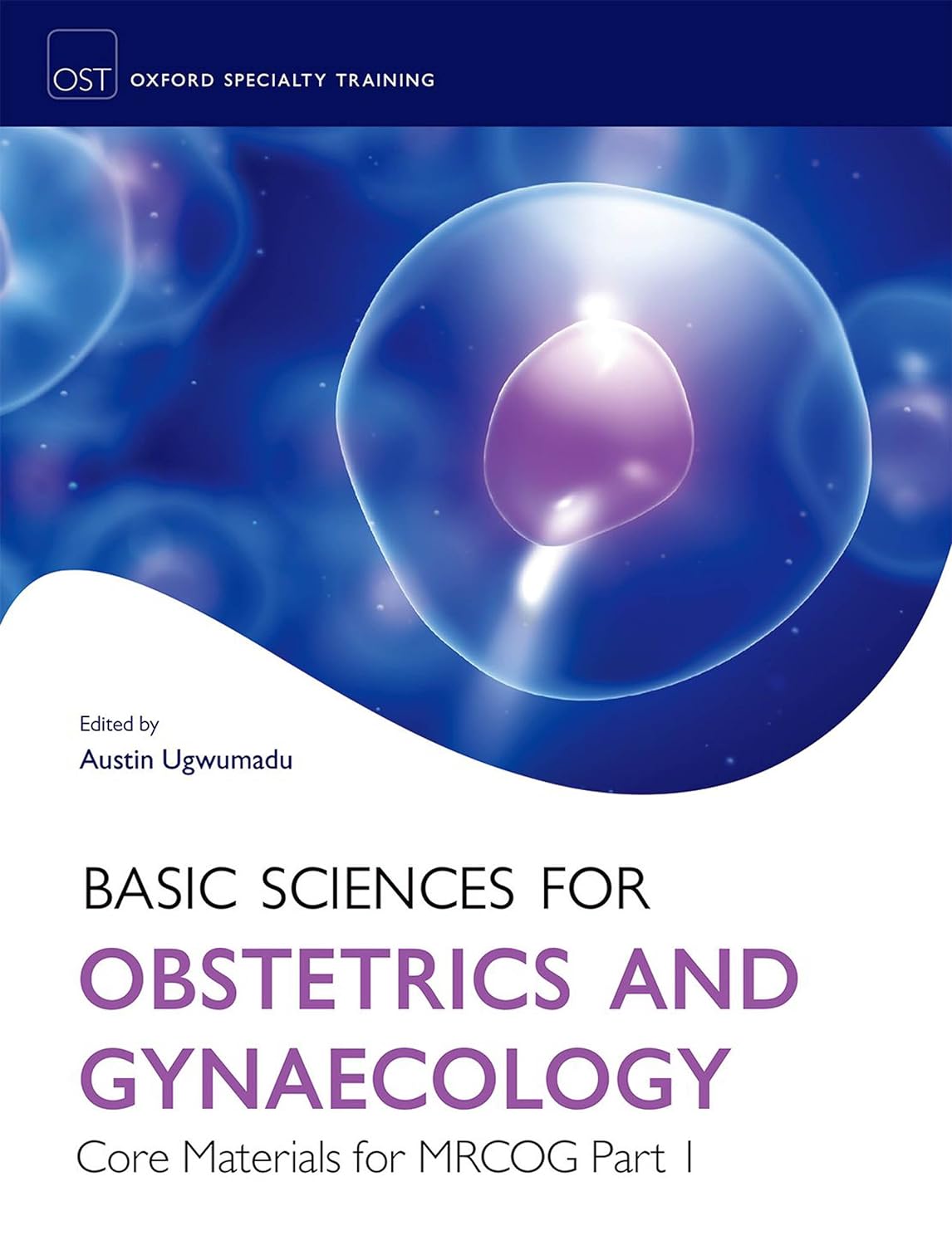Basic Sciences for Obstetrics and Gynaecology: Core Materials for MRCOG Part 1: Core Material for MRCOG Part 1 (Oxford Specialty Training: Basic Sciences) (PDF/EPUB Version)