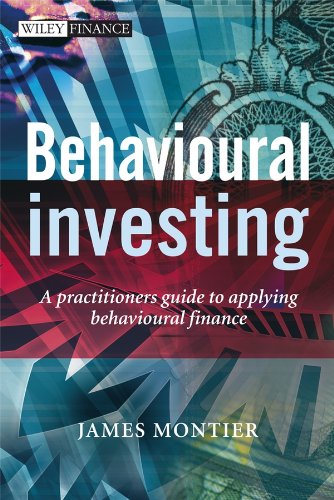 Behavioural Investing: A Practitioner's Guide to Applying Behavioural Finance (The Wiley Finance Series) (PDF/EPUB Version)