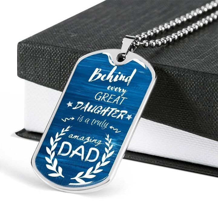 Behind Every Great Daughter Is A Truly Amazing Dad Dog Tag Necklace Gift For Dad
