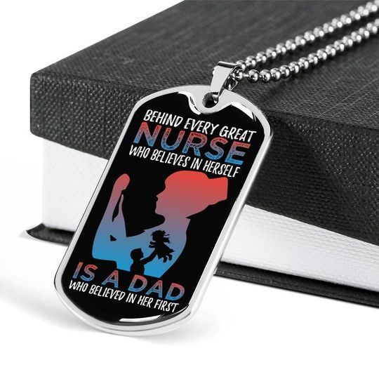 Behind Every Great Nurse Who Believes In Herself Is A Dad Dog Tag Necklace Gift For Dad