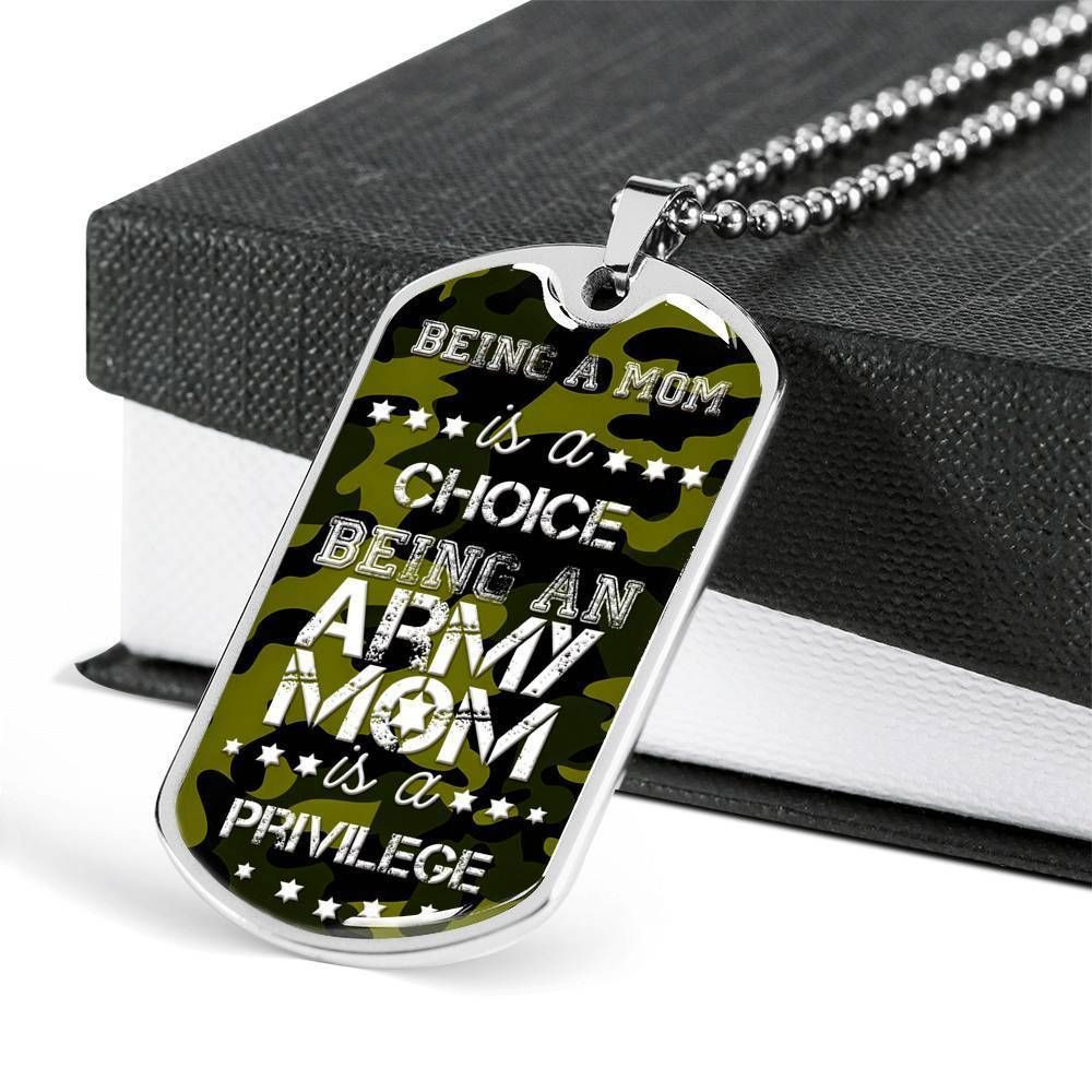 Being A Mom Is A Choice An Army Mom Is A Privilege Gift For Mom Dog Tag Necklace