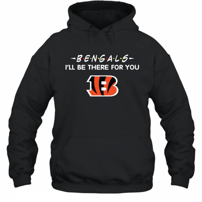 Bengals I’ll Be There For You Cincinnati Bengals Hoodie