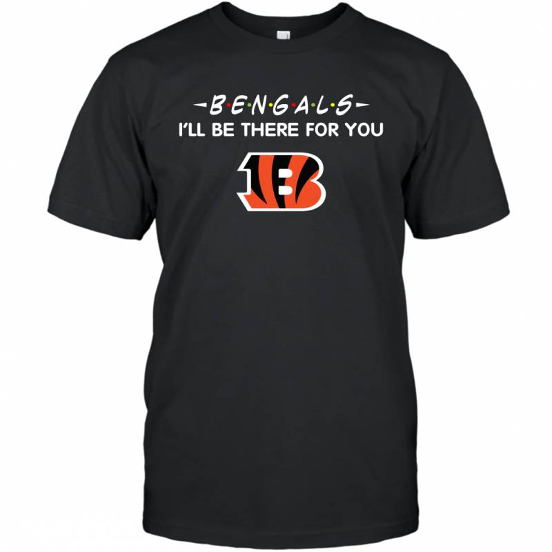 Bengals I’ll Be There For You Cincinnati Bengals T-Shirt