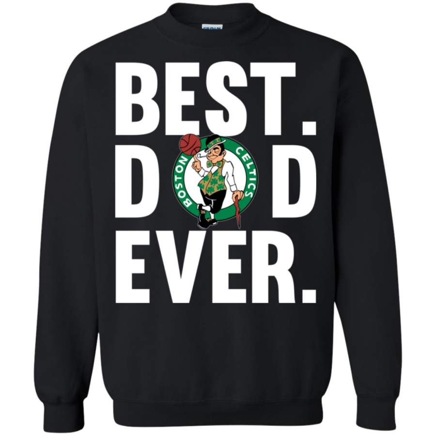 Best Dad Ever Boston Celtics shirt Father Day Sweatshirt