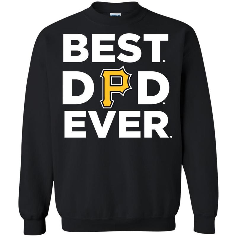 Best Dad Ever Pittsburgh Pirates Ameria Sport Father Gift Sweatshirt