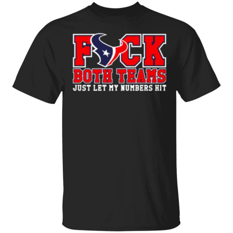 Best Houston Texans fuck both teams just let my numbers hit T Shirt gift family T-Shirt