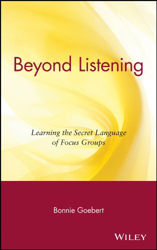 Beyond Listening: Learning the Secret Language of Focus Groups (PDF/EPUB Version)