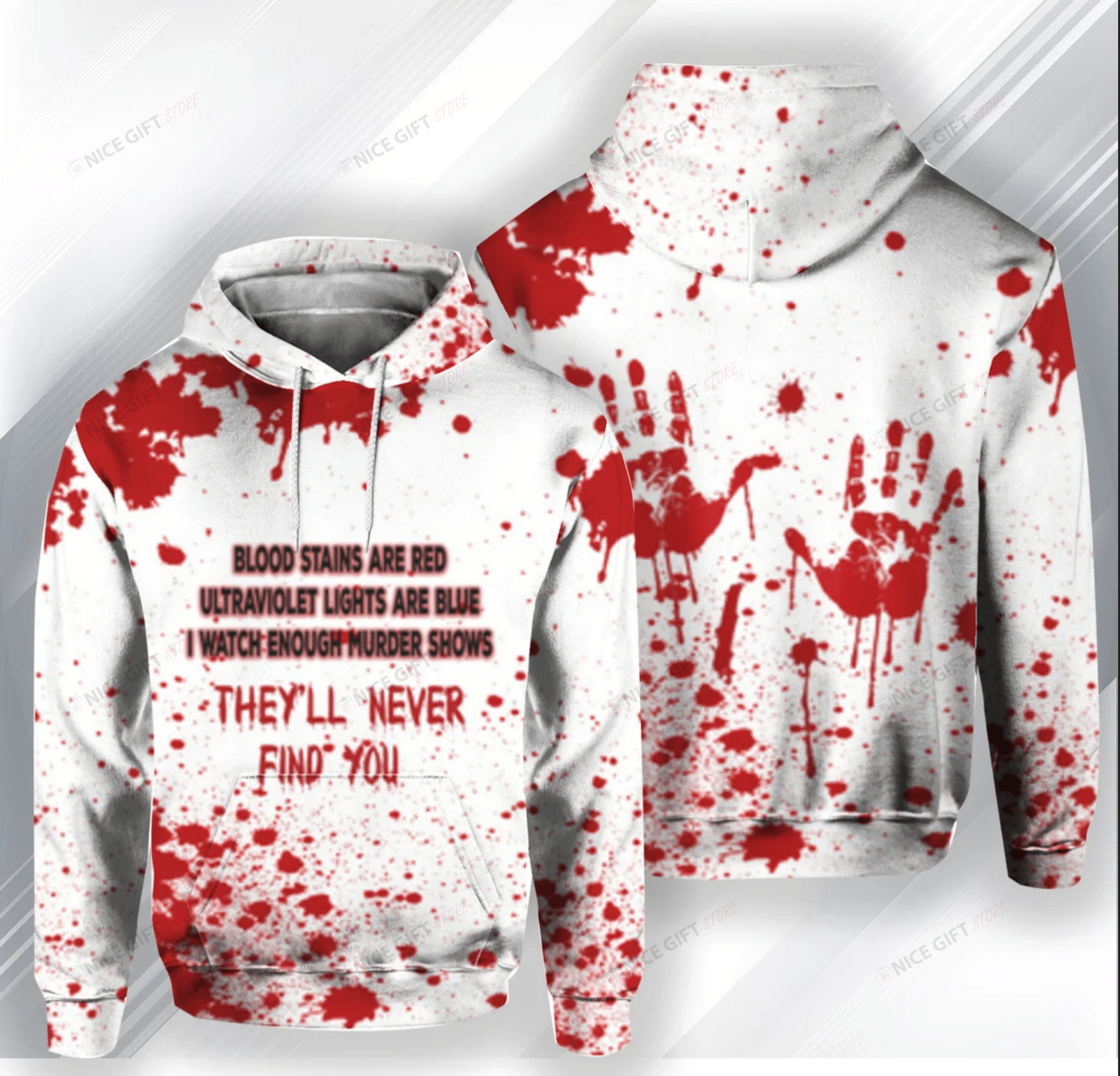 Blood Stains Are Red Ultraviolet Lights Are Blue I Watch Enough Murder Shows They’ll Never Find You 3D Hoodie Gift For Fans