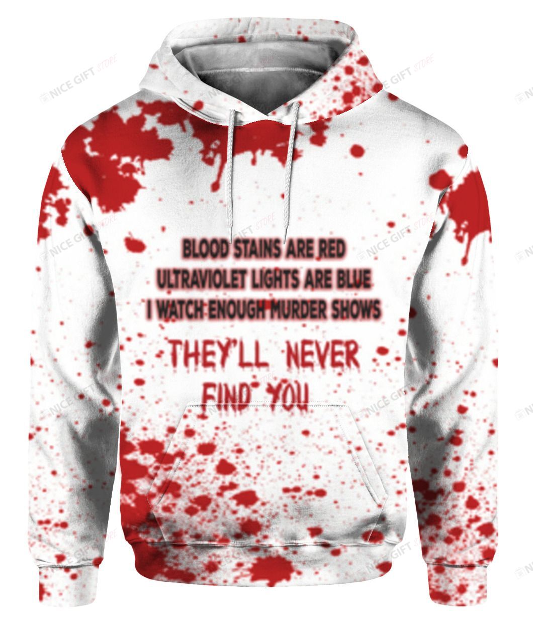 Blood Stains Are Red Ultraviolet Lights Are Blue I Watch Enough Murder Shows They’ll Never Find You 3D Hoodie Gift For Fans