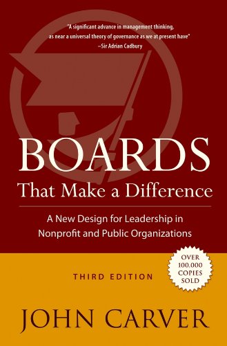 Boards That Make a Difference: A New Design for Leadership in Nonprofit and Public Organizations (J-B Carver Board Governance Series Book 6) (PDF/EPUB Version)