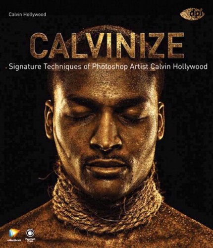 Calvinize: Signature Techniques of Photoshop Artist Calvin Hollywood (PDF/EPUB Version)