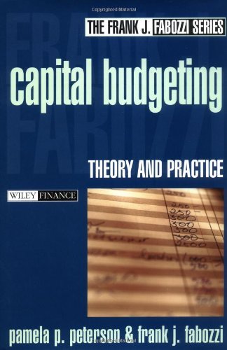 Capital Budgeting: Theory and Practice (Frank J. Fabozzi Series Book 10) (PDF/EPUB Version)