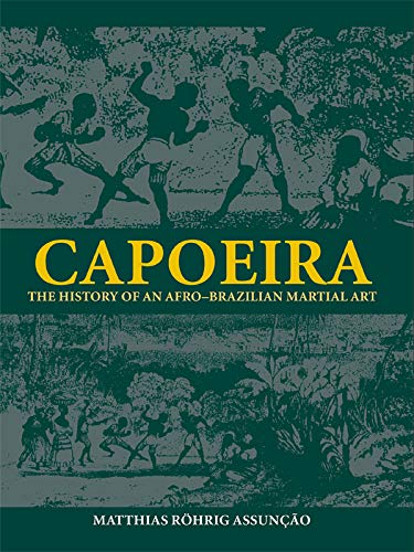 Capoeira: The History of an Afro-Brazilian Martial Art (Sport in the Global Society Book 45) (PDF/EPUB Version)