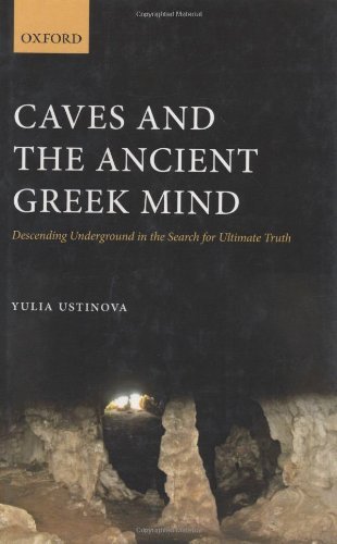 Caves and the Ancient Greek Mind: Descending Underground in the Search for Ultimate Truth (PDF/EPUB Version)