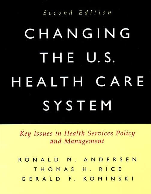 Changing the U.S. Health Care System: Key Issues in Health Services Policy and Management (Jossey Bass/Aha Press Series) (PDF/EPUB Version)