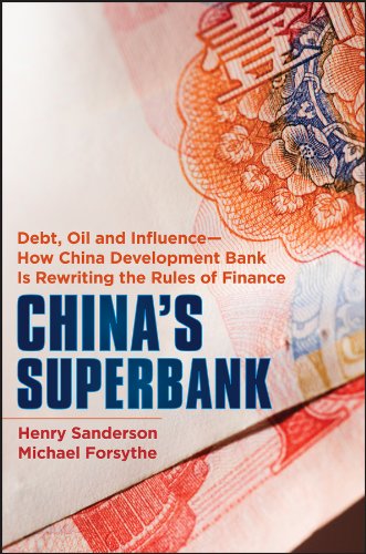 China's Superbank: Debt, Oil and Influence - How China Development Bank is Rewriting the Rules of Finance (Bloomberg) (PDF/EPUB Version)
