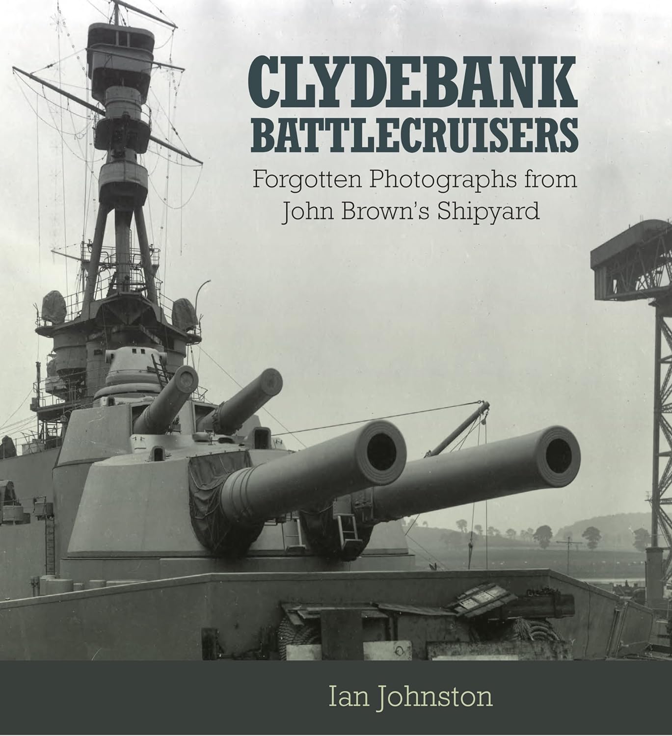 Clydebank Battlecruisers: Forgotten Photographs from John Brown's Shipyard (PDF/EPUB Version)