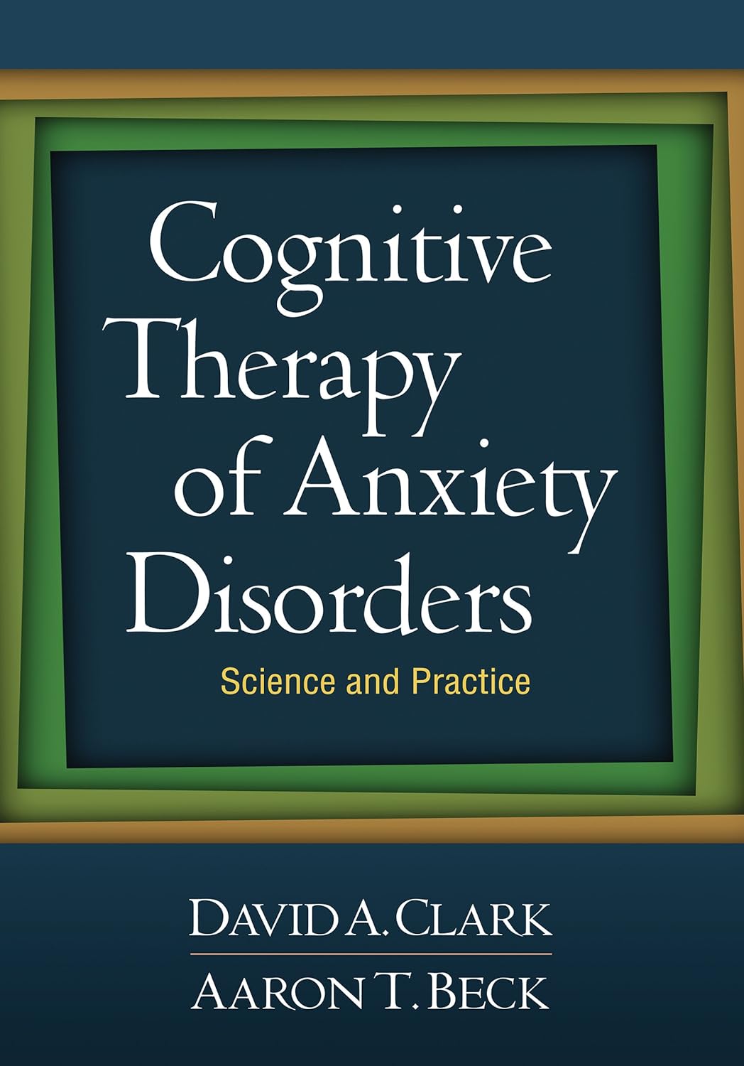 Cognitive Therapy of Anxiety Disorders: Science and Practice (PDF/EPUB Version)