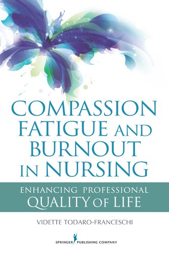 Compassion Fatigue and Burnout in Nursing: Enhancing Professional Quality of Life (PDF/EPUB Version)