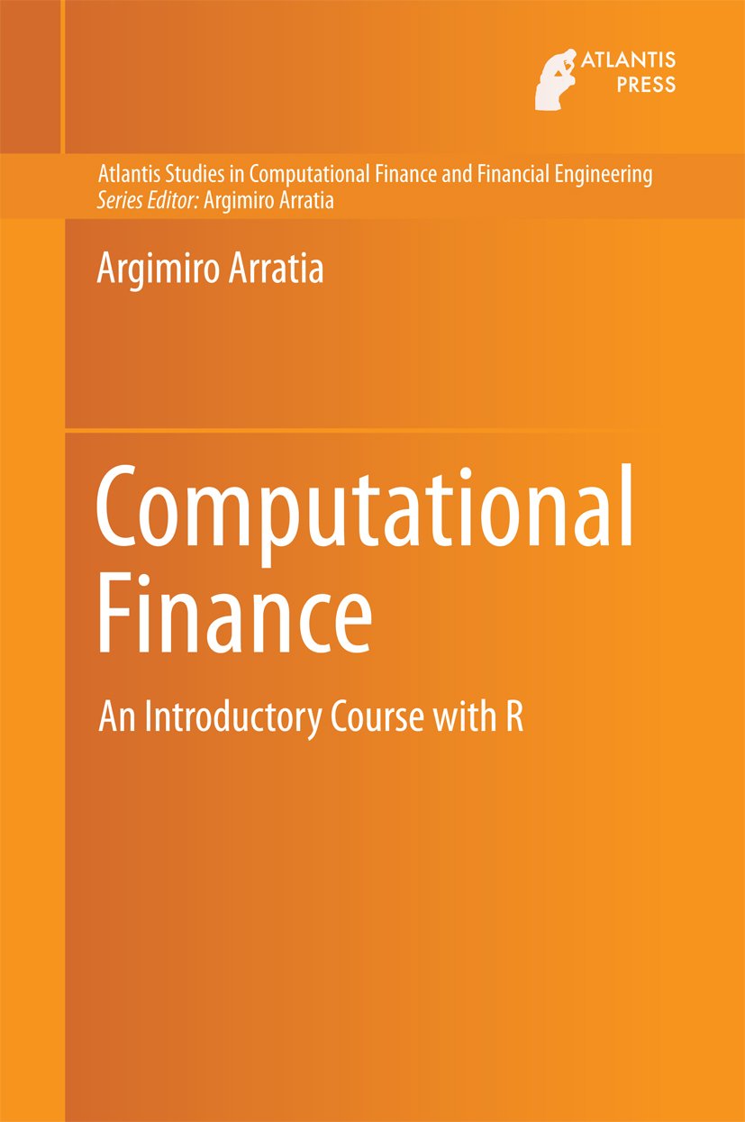 Computational Finance: An Introductory Course with R (Atlantis Studies in Computational Finance and Financial Engineering Book 1) (PDF/EPUB Version)